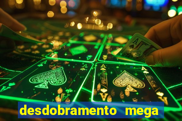 desdobramento mega sena 18 dezenas